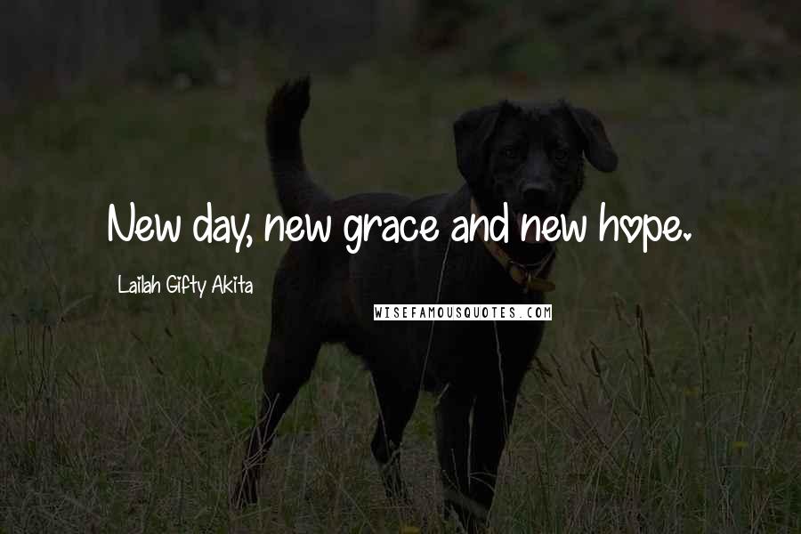 Lailah Gifty Akita Quotes: New day, new grace and new hope.