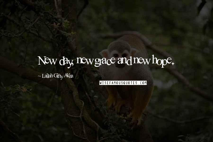 Lailah Gifty Akita Quotes: New day, new grace and new hope.