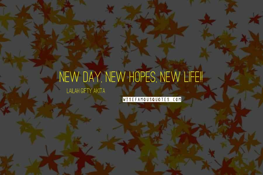 Lailah Gifty Akita Quotes: New day, new hopes, new life!!