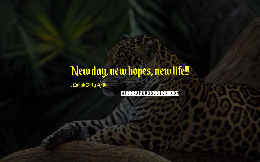 Lailah Gifty Akita Quotes: New day, new hopes, new life!!