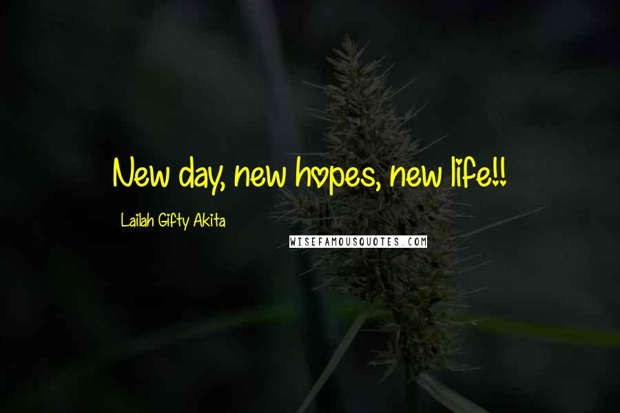 Lailah Gifty Akita Quotes: New day, new hopes, new life!!