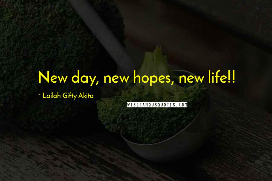 Lailah Gifty Akita Quotes: New day, new hopes, new life!!