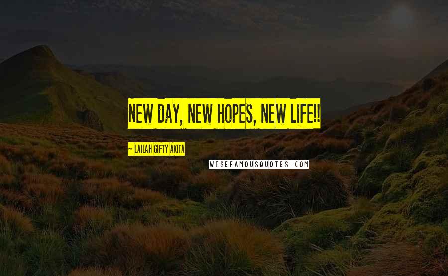 Lailah Gifty Akita Quotes: New day, new hopes, new life!!