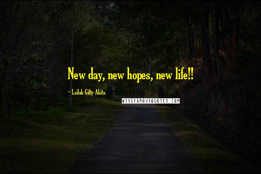 Lailah Gifty Akita Quotes: New day, new hopes, new life!!