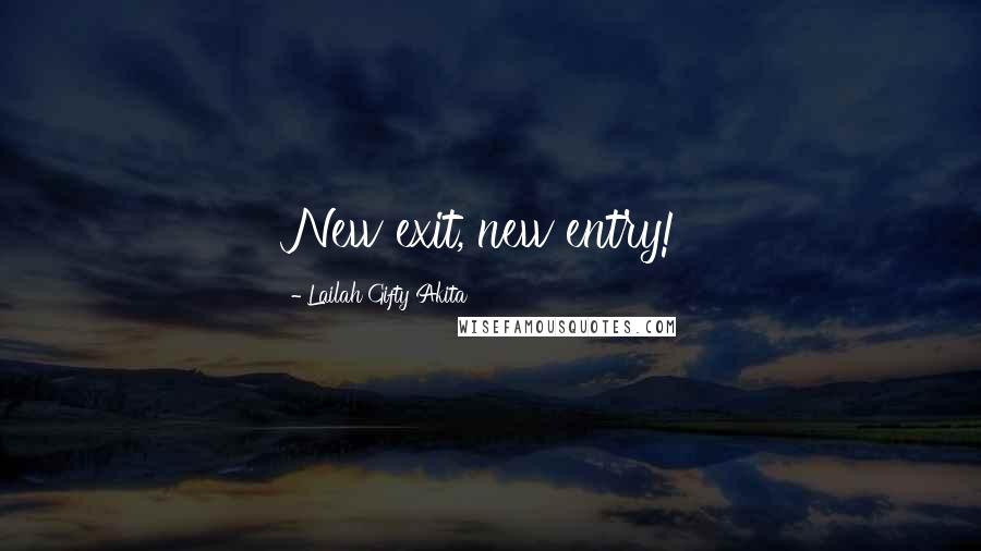 Lailah Gifty Akita Quotes: New exit, new entry!