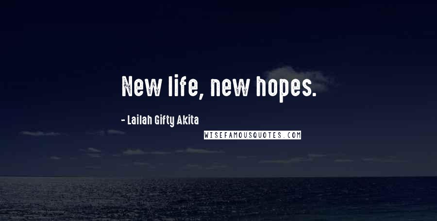 Lailah Gifty Akita Quotes: New life, new hopes.