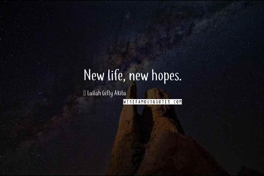 Lailah Gifty Akita Quotes: New life, new hopes.