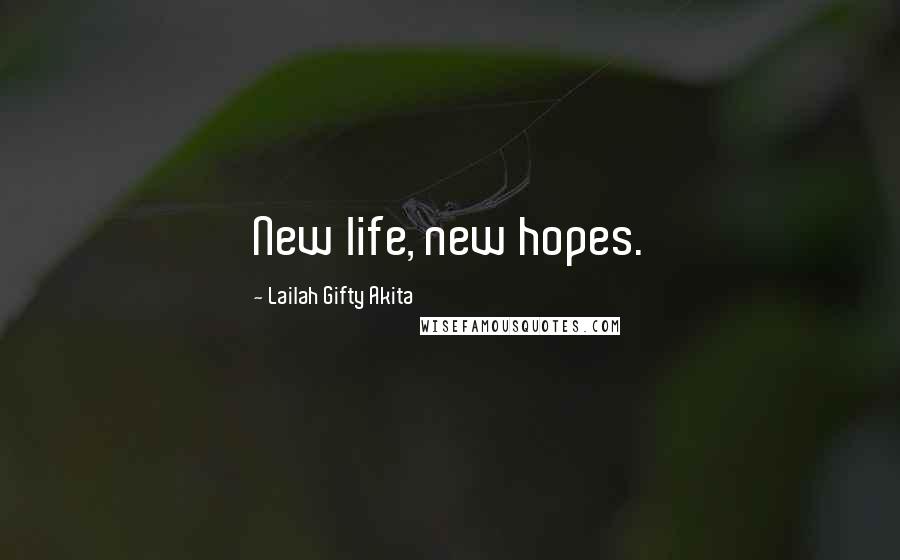 Lailah Gifty Akita Quotes: New life, new hopes.