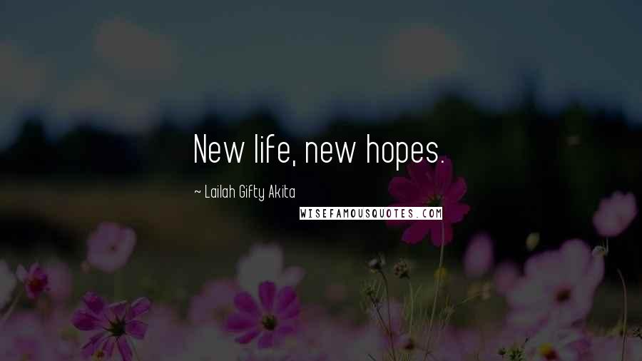 Lailah Gifty Akita Quotes: New life, new hopes.