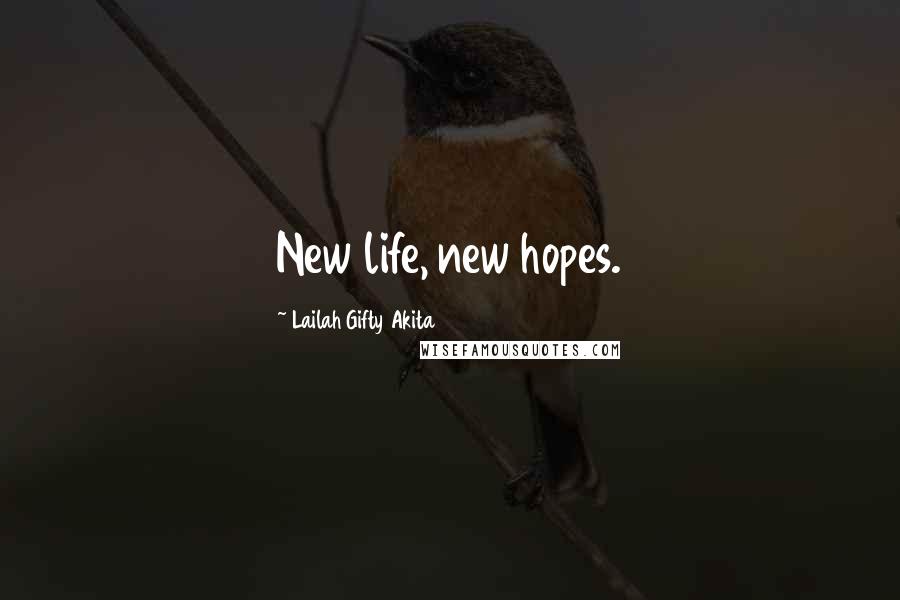 Lailah Gifty Akita Quotes: New life, new hopes.