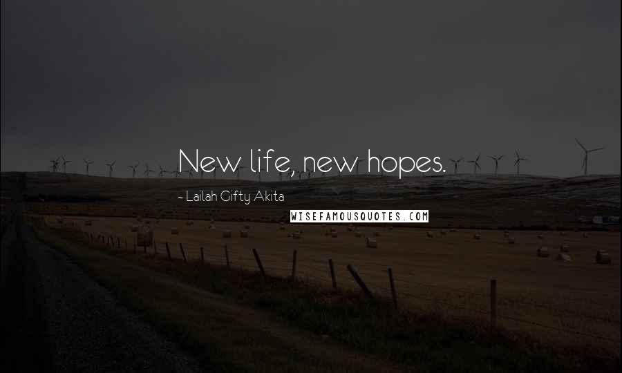 Lailah Gifty Akita Quotes: New life, new hopes.