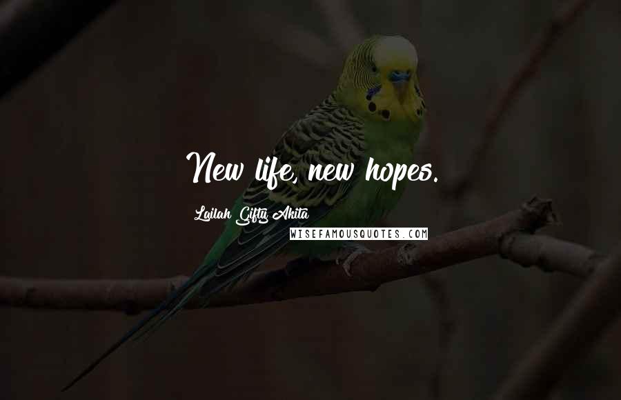 Lailah Gifty Akita Quotes: New life, new hopes.