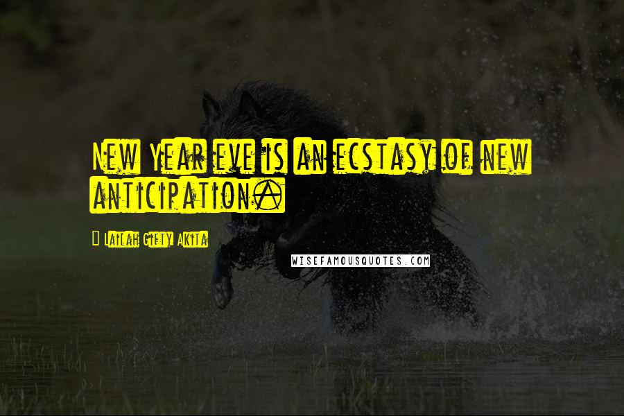 Lailah Gifty Akita Quotes: New Year eve is an ecstasy of new anticipation.