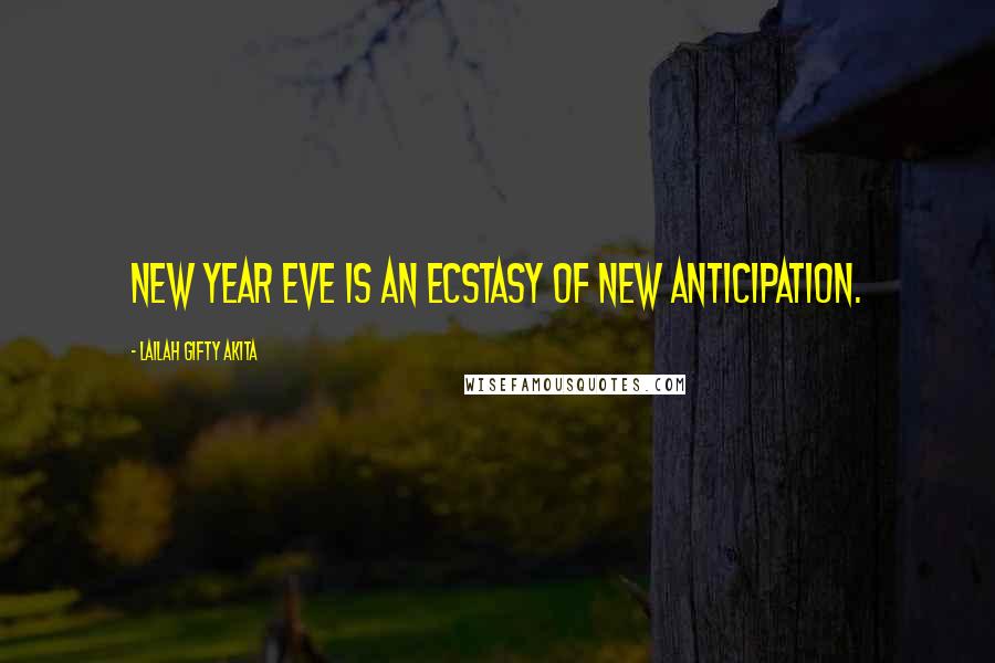 Lailah Gifty Akita Quotes: New Year eve is an ecstasy of new anticipation.