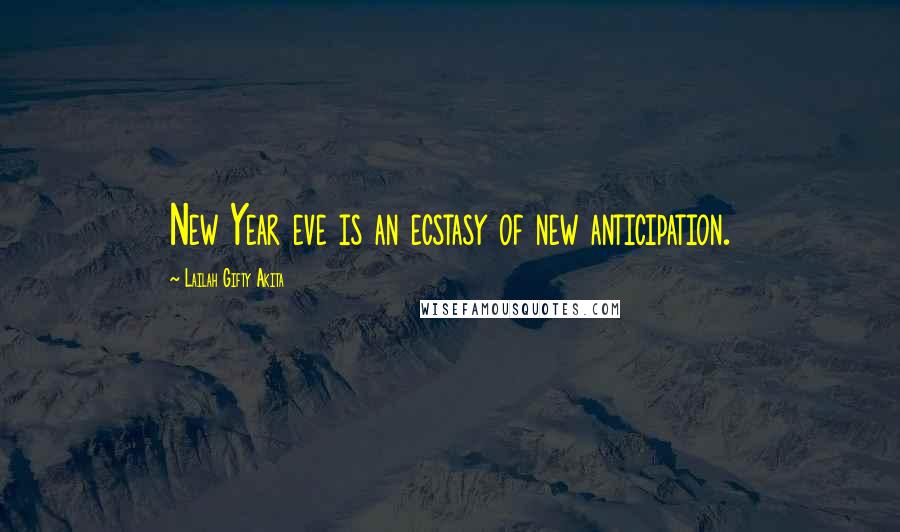 Lailah Gifty Akita Quotes: New Year eve is an ecstasy of new anticipation.