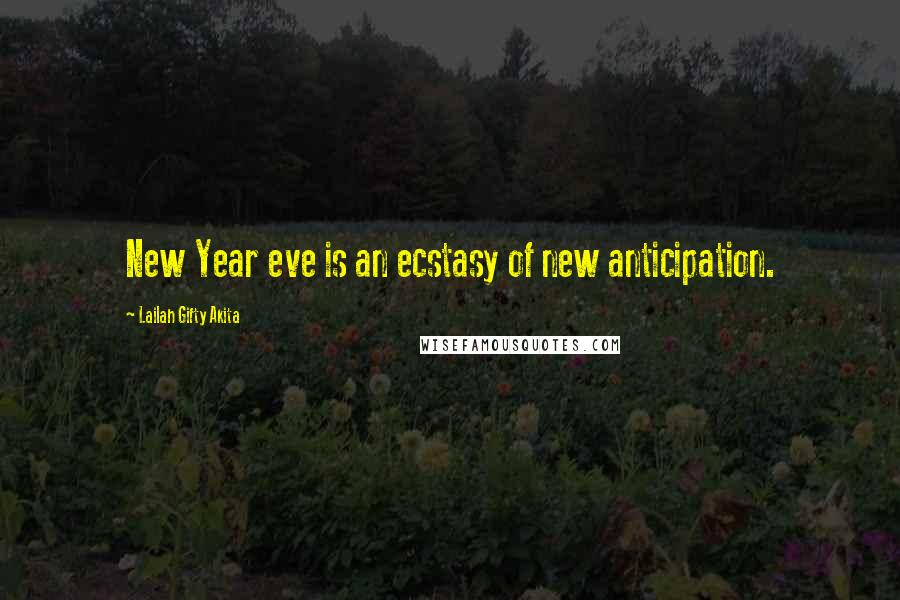 Lailah Gifty Akita Quotes: New Year eve is an ecstasy of new anticipation.