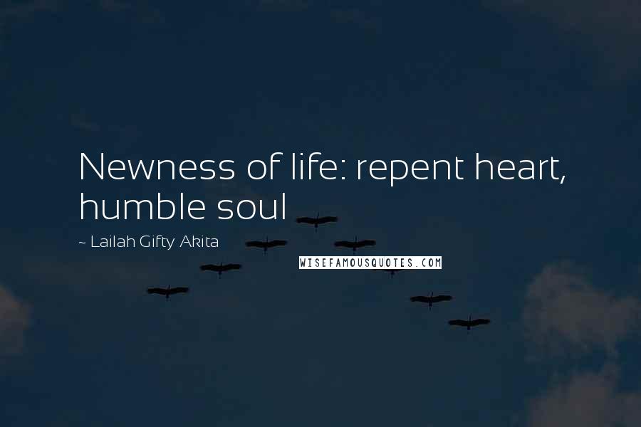 Lailah Gifty Akita Quotes: Newness of life: repent heart, humble soul