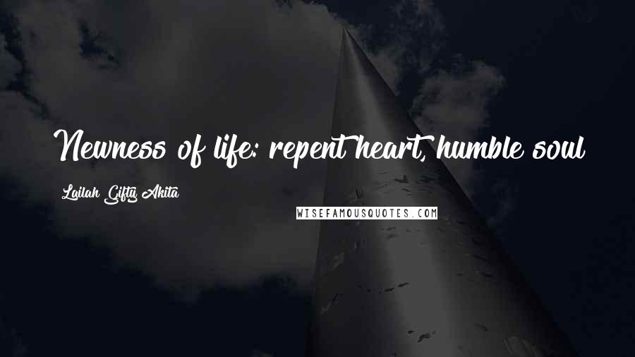 Lailah Gifty Akita Quotes: Newness of life: repent heart, humble soul