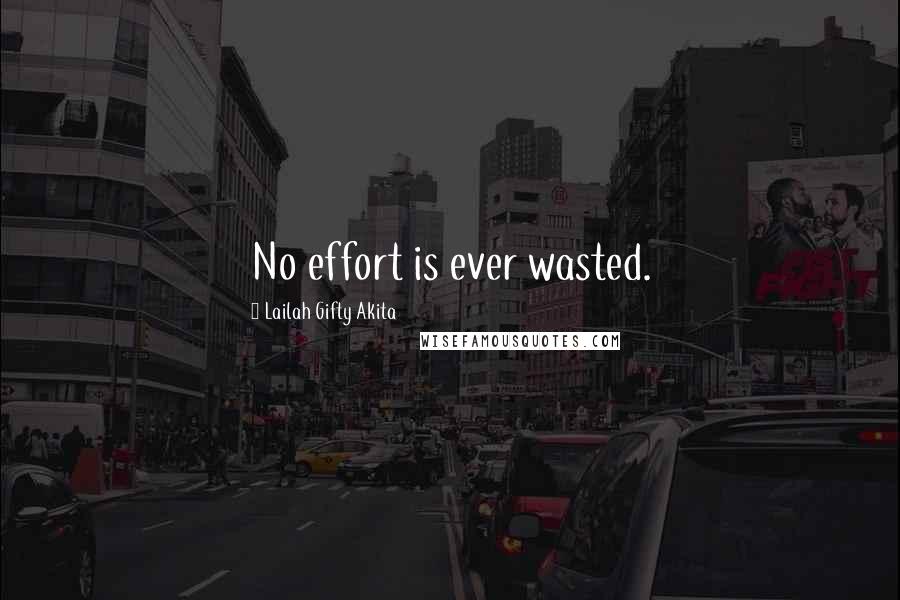 Lailah Gifty Akita Quotes: No effort is ever wasted.