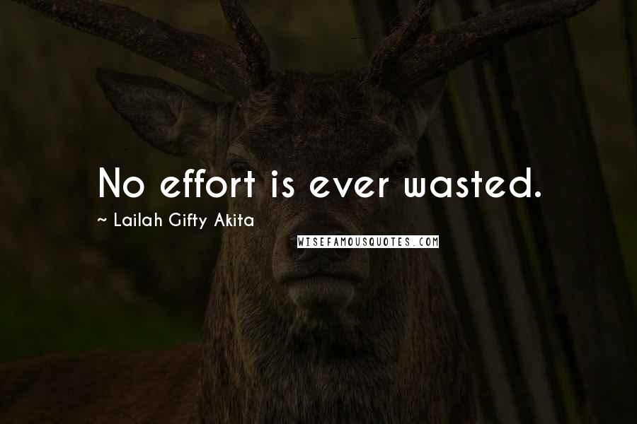 Lailah Gifty Akita Quotes: No effort is ever wasted.