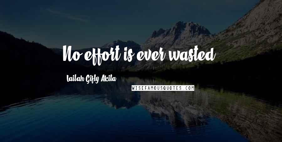 Lailah Gifty Akita Quotes: No effort is ever wasted.