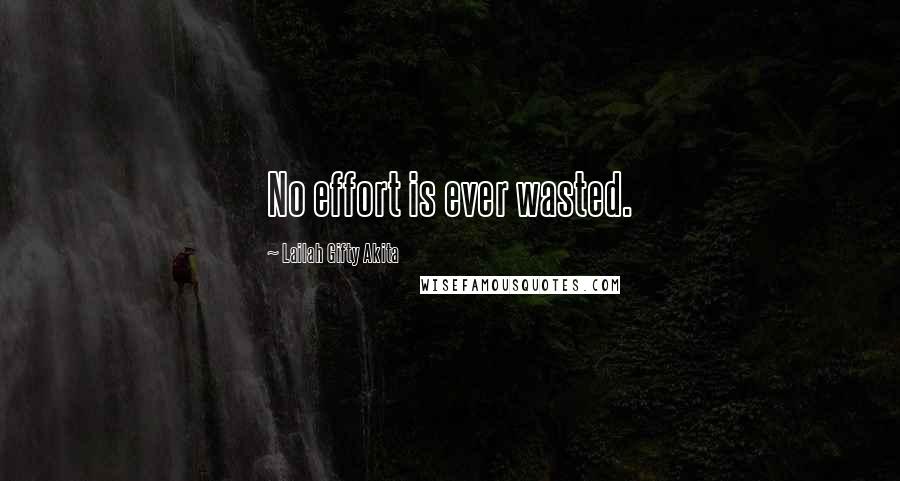 Lailah Gifty Akita Quotes: No effort is ever wasted.