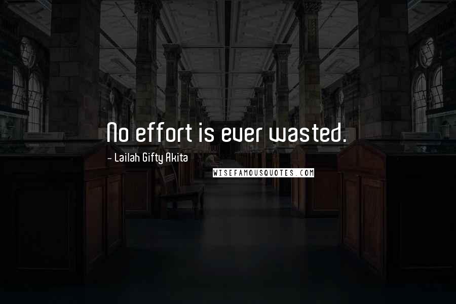 Lailah Gifty Akita Quotes: No effort is ever wasted.