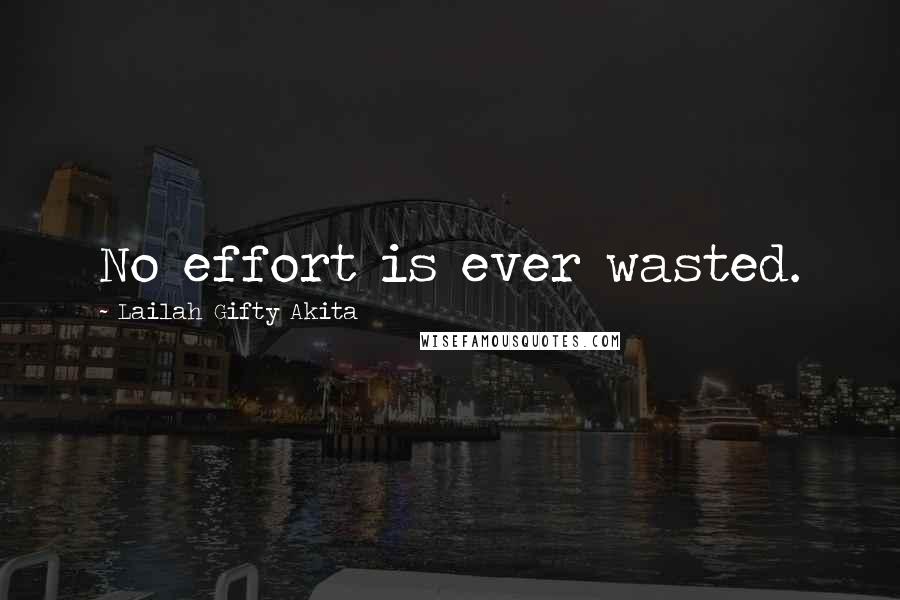Lailah Gifty Akita Quotes: No effort is ever wasted.