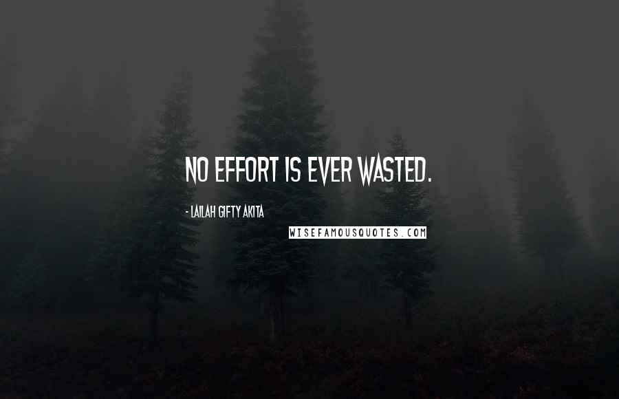 Lailah Gifty Akita Quotes: No effort is ever wasted.