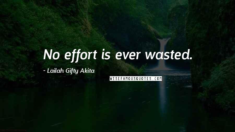 Lailah Gifty Akita Quotes: No effort is ever wasted.