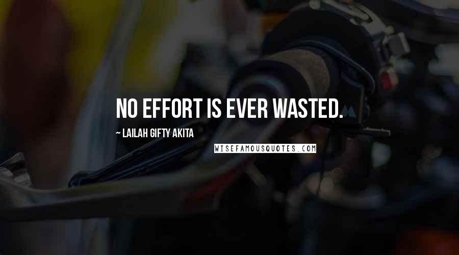 Lailah Gifty Akita Quotes: No effort is ever wasted.