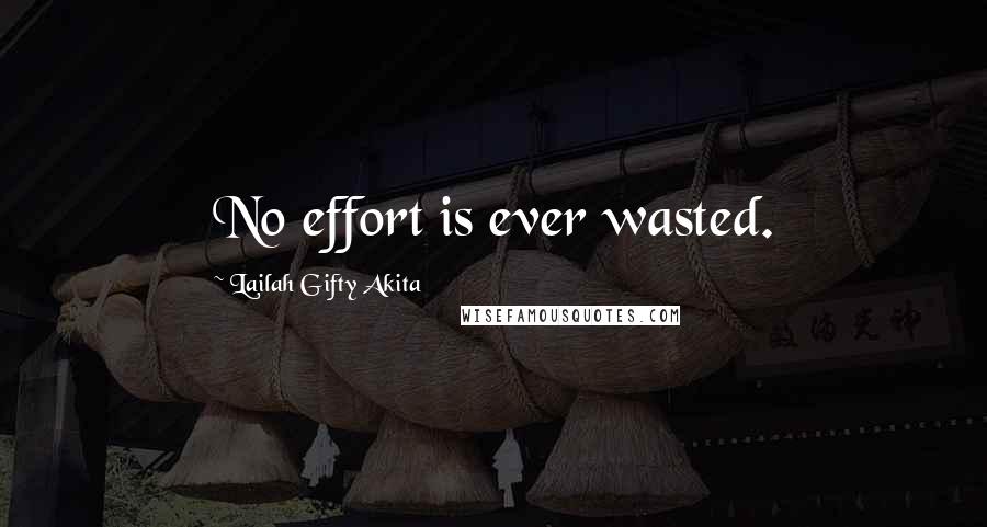 Lailah Gifty Akita Quotes: No effort is ever wasted.