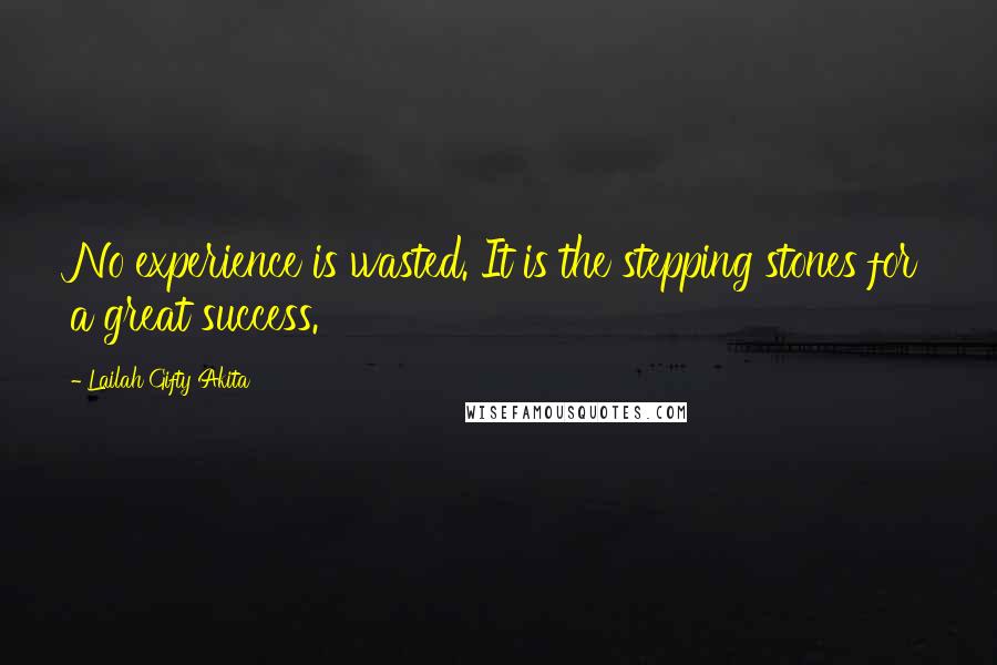 Lailah Gifty Akita Quotes: No experience is wasted. It is the stepping stones for a great success.