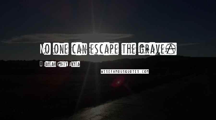 Lailah Gifty Akita Quotes: No one can escape the grave.