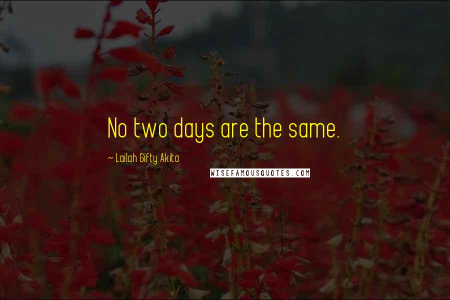 Lailah Gifty Akita Quotes: No two days are the same.