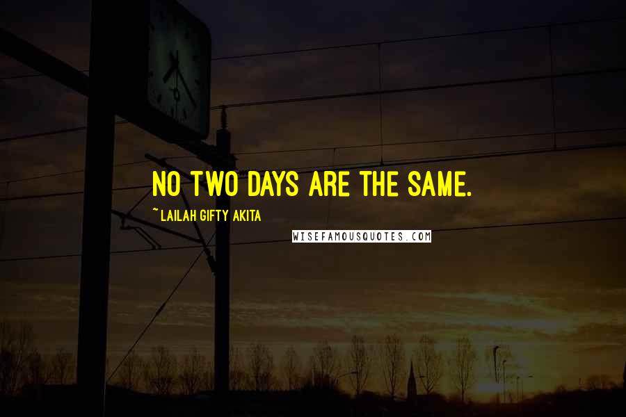 Lailah Gifty Akita Quotes: No two days are the same.