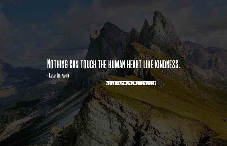 Lailah Gifty Akita Quotes: Nothing can touch the human heart like kindness.