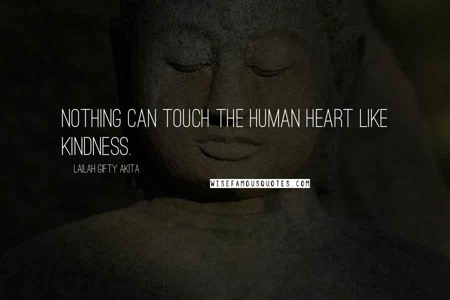 Lailah Gifty Akita Quotes: Nothing can touch the human heart like kindness.