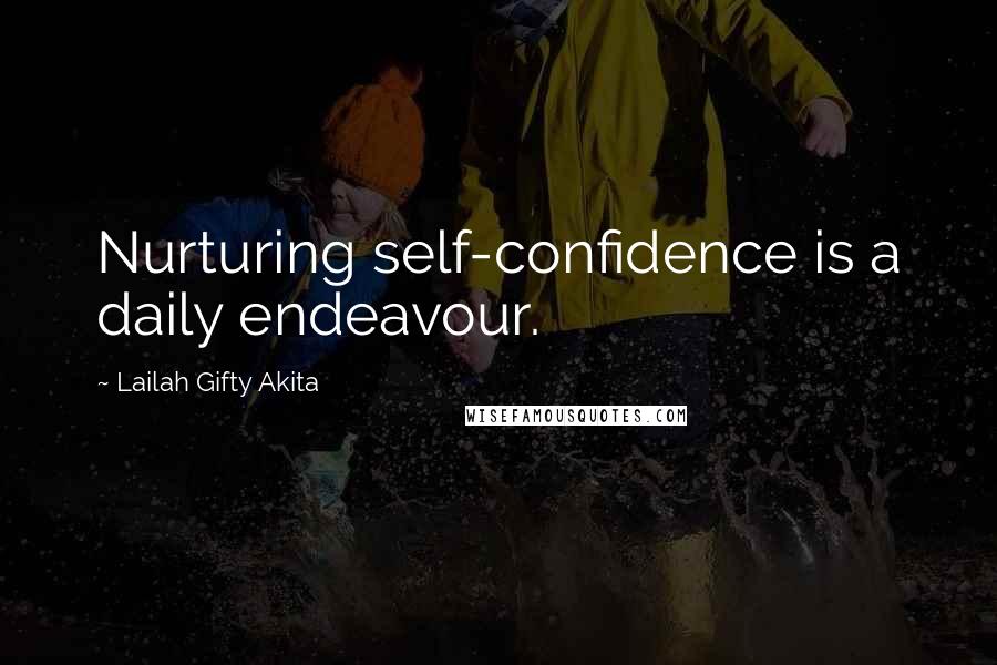 Lailah Gifty Akita Quotes: Nurturing self-confidence is a daily endeavour.