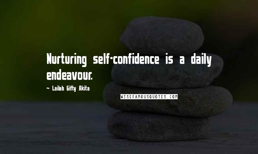 Lailah Gifty Akita Quotes: Nurturing self-confidence is a daily endeavour.