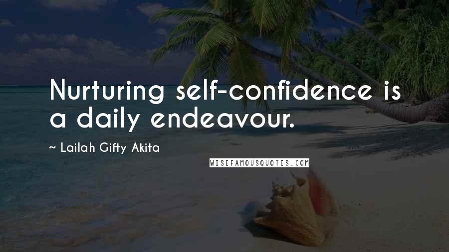 Lailah Gifty Akita Quotes: Nurturing self-confidence is a daily endeavour.