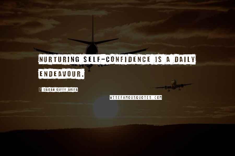 Lailah Gifty Akita Quotes: Nurturing self-confidence is a daily endeavour.