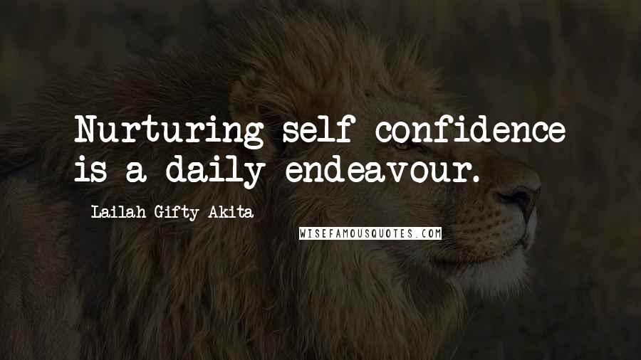 Lailah Gifty Akita Quotes: Nurturing self-confidence is a daily endeavour.