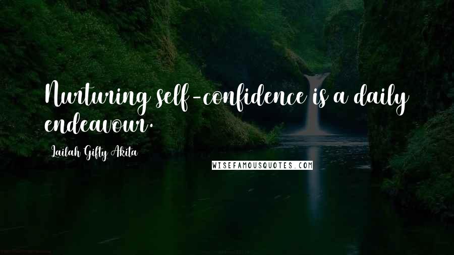 Lailah Gifty Akita Quotes: Nurturing self-confidence is a daily endeavour.