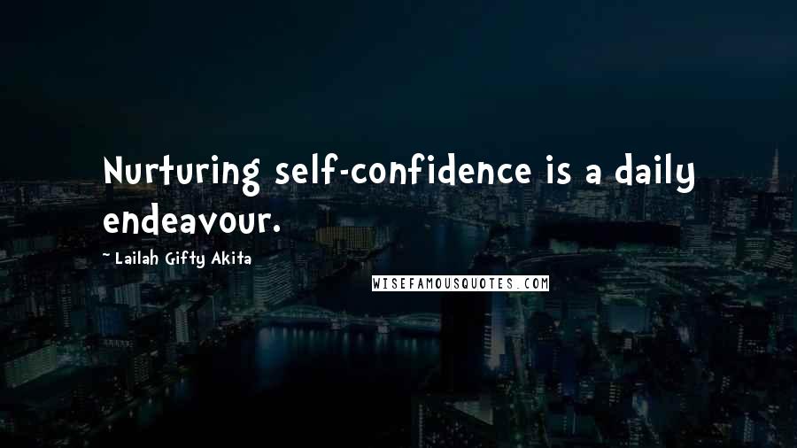Lailah Gifty Akita Quotes: Nurturing self-confidence is a daily endeavour.