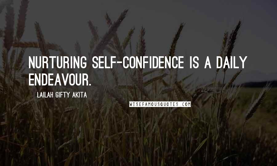 Lailah Gifty Akita Quotes: Nurturing self-confidence is a daily endeavour.