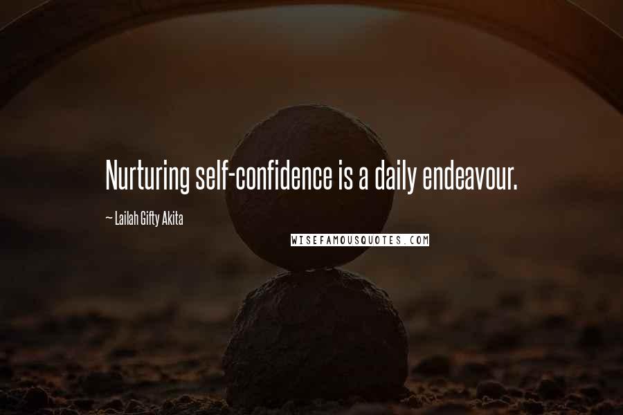 Lailah Gifty Akita Quotes: Nurturing self-confidence is a daily endeavour.
