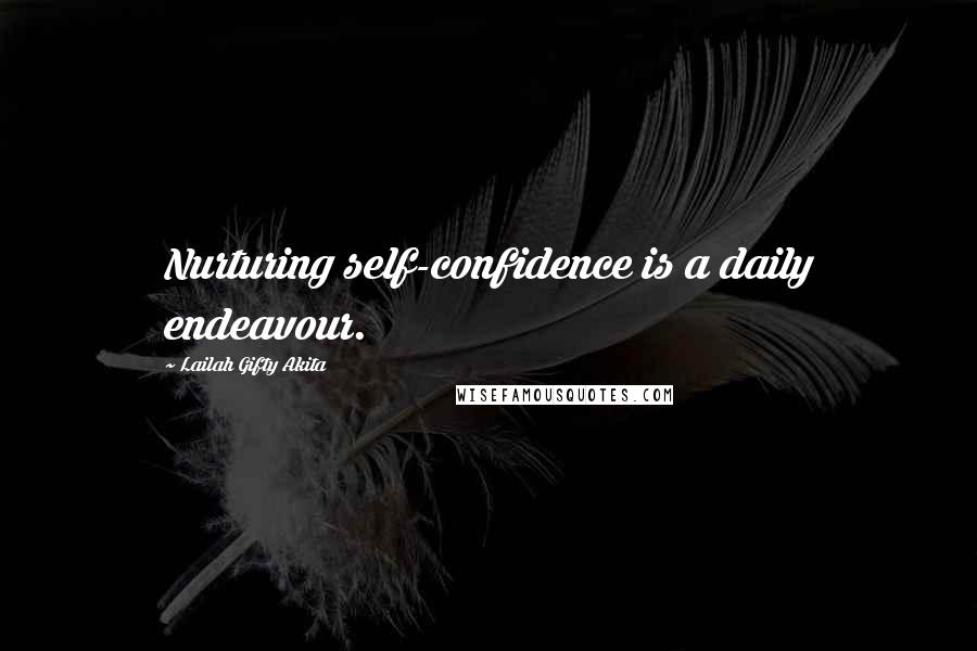 Lailah Gifty Akita Quotes: Nurturing self-confidence is a daily endeavour.