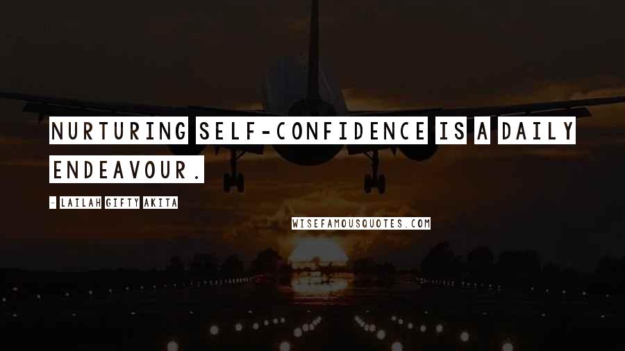 Lailah Gifty Akita Quotes: Nurturing self-confidence is a daily endeavour.