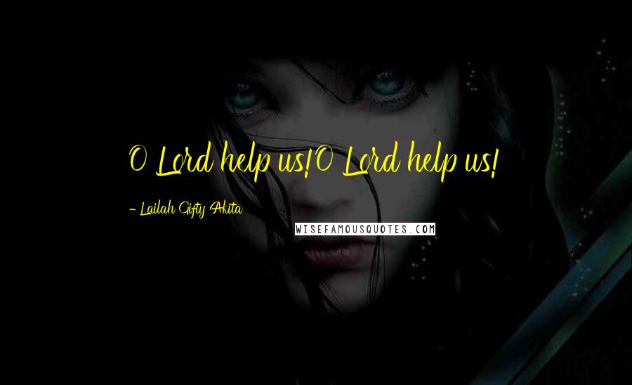 Lailah Gifty Akita Quotes: O Lord help us!O Lord help us!